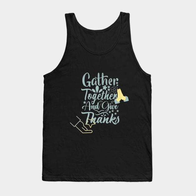 gather together and give thanks design Tank Top by duddleshop